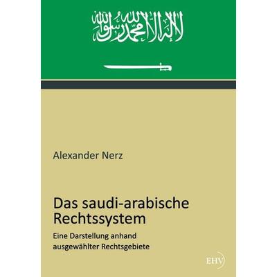 Das saudi-arabische Rechtssystem, Taschenbuch von Alexander Nerz, Europäischer Hochschulverlag, 978-3-86741-903-1