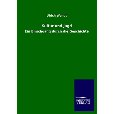 Kultur und Jagd, Taschenbuch von Ulrich Wendt, Salzwasser, 978-3-8460-1755-5