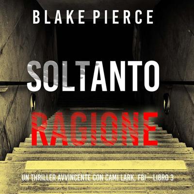 Soltanto Ragione (Un Thriller Avvincente con Cami Lark, FBI—Libro 3) - Blake Pierce, Audio, 9798341598485