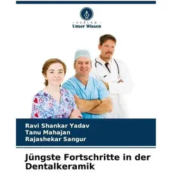 Jüngste Fortschritte in der Dentalkeramik, Fachbücher von Rajashekar Sangur, Tanu Mahajan, Ravi Shankar Yadav