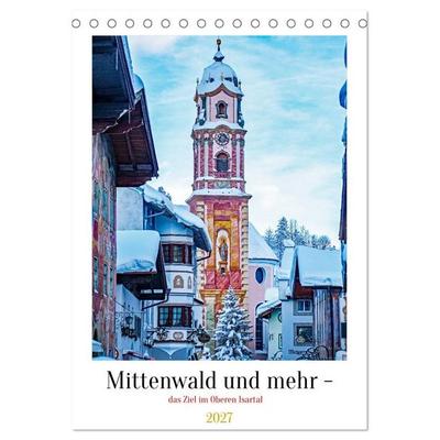Mittenwald und mehr - das Ziel im Oberen Isartal (Tischkalender 2027 DIN A5 hoch), CALVENDO Monatskalender