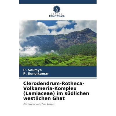 Soumya, P: Clerodendrum-Rotheca-Volkameria-Komplex (Lamiacea, Taschenbuch von P. Soumya,P. Sunojkumar, Verlag Unser Wissen, 978-620-5-37661-4