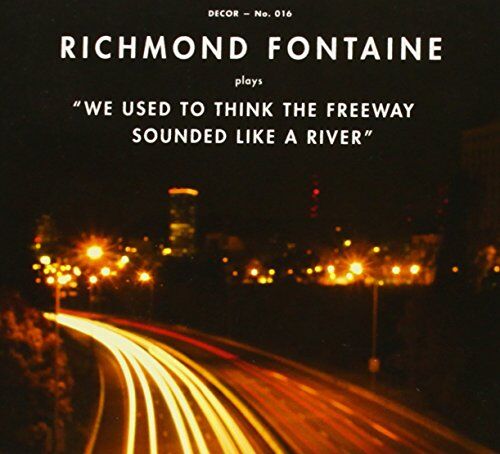 Richmond Fontaine - We Used to Think the Freeway Sounded Like a River - Preis vom 12.10.2026 11:37:12 h