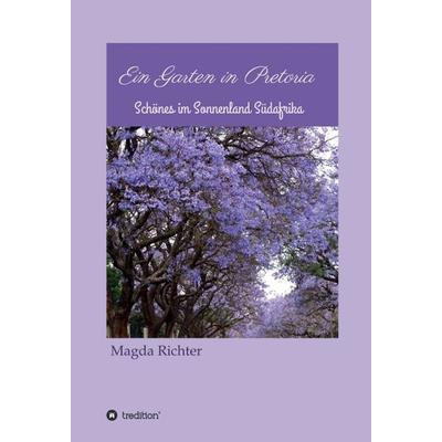 Ein Garten in Pretoria, Gebundene Ausgabe von Magda Richter, Tredition, 978-3-7497-3119-0