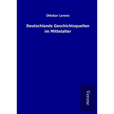 Deutschlands Geschichtsquellen im Mittelalter, Taschenbuch von Ottokar Lorenz, BoD - Books on Demand