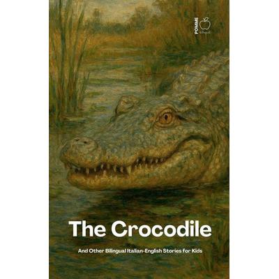 The Crocodile And Other Bilingual Italian-English Stories for Kids, Taschenbuch von Pomme Bilingual, Pomme Bilingual