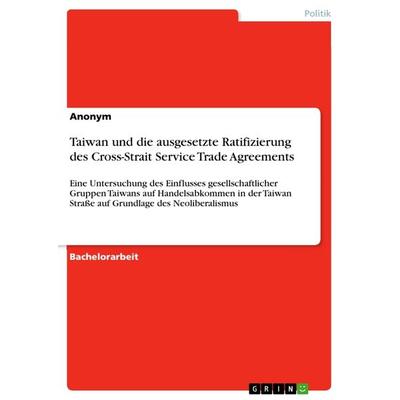 Taiwan und die ausgesetzte Ratifizierung des Cross-Strait Service Trade Agreements, Taschenbuch von Anonym, GRIN, 978-3-668-61715-5
