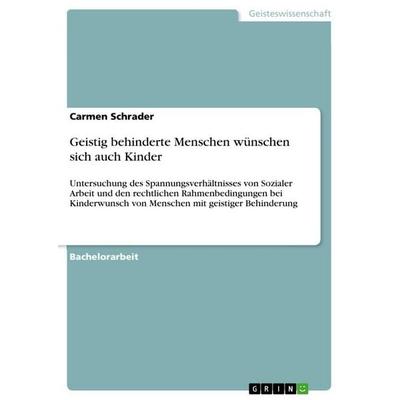 Geistig behinderte Menschen wünschen sich auch Kinder, Taschenbuch von Carmen Schrader, GRIN, 978-3-656-29416-0