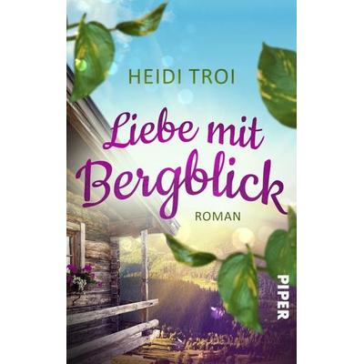 Liebe mit Bergblick, Taschenbuch von Heidi Troi, Piper Taschenbuch, 978-3-492-50696-0