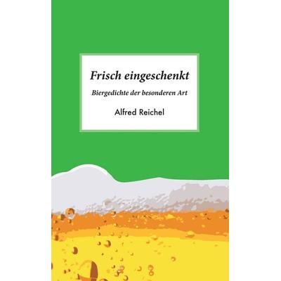 Frisch eingeschenkt, Taschenbuch von Alfred Reichel, BoD – Books on Demand, 978-3-7431-2449-3