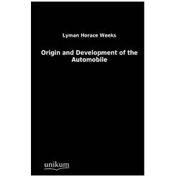 Origin and Development of the Automobile, Ratgeber von Lyman Horace Weeks, Lymann H. Weeks