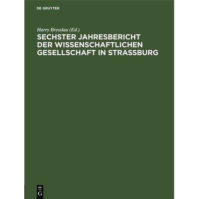 Sechster Jahresbericht der Wissenschaftlichen Gesellschaft in Strassburg, Gebundene Ausgabe von , De Gruyter, 978-3-11-266995-2