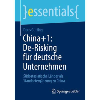 China+1: De-Risking für deutsche Unternehmen, Taschenbuch von Doris Gutting, Springer Fachmedien Wiesbaden GmbH, 978-3-658-44207-1