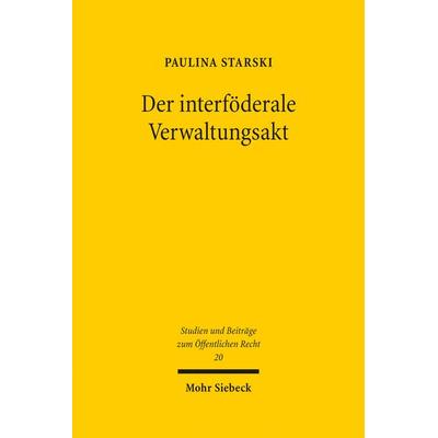 Der interföderale Verwaltungsakt, Gebundene Ausgabe von Paulina Starski, Mohr Siebeck, 978-3-16-153132-3