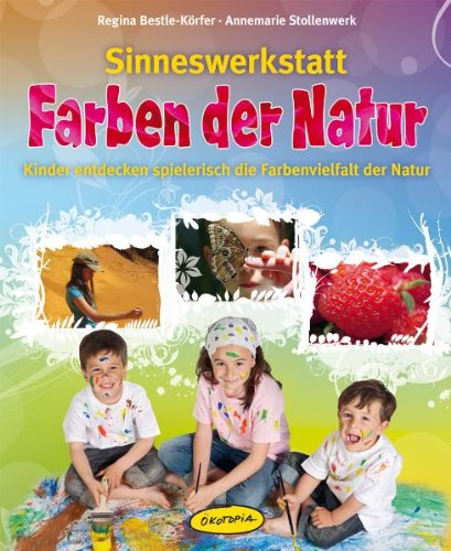 Regina Bestle-Körfer - Sinneswerkstatt Farben der Natur: Kinder entdecken spielerisch die Farbenvielfalt in der Natur - Preis vom 09.10.2026 07:28:09 h