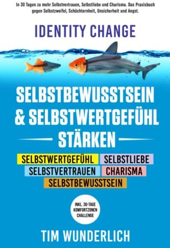 Tim Wunderlich - Identity Change – Selbstbewusstsein & Selbstwertgefühl stärken: In 30 Tagen zu mehr Selbstvertrauen, Selbstliebe und Charisma. Das Praxisbuch gegen ... (Inkl. 30-Tage-Komfortzonen-Challenge). - Preis vom 09.10.2026 07:28:09 h