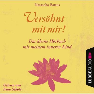Versöhnt mit mir! - Das kleine Hörbuch mit deinem Inneren Kind - Natascha Battus, Audio, 9783838794495