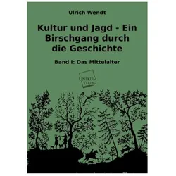 Kultur und Jagd - Ein Birschgang durch die Geschichte, Sachbücher von Ulrich Wendt