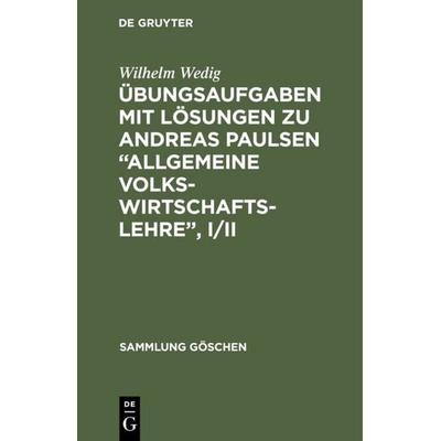 Übungsaufgaben mit Lösungen zu Andreas Paulsen “Allgemeine Volkswirtschaftslehre”, I/II, Gebundene Ausgabe von Wilhelm Wedig, De Gruyter,