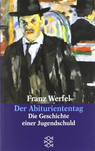 Franz Werfel - Franz Werfel. Gesammelte Werke in Einzelbänden - Taschenbuch-Ausgabe: Der Abituriententag: Die Geschichte einer Jugendschuld - Preis vom 09.10.2026 07:28:09 h
