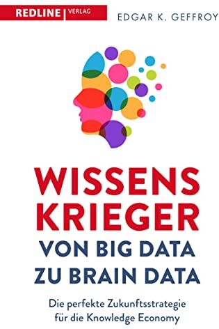 Edgar K. Geffroy - Wissenskrieger – von Big Data zu Brain Data: Die perfekte Zukunftsstrategie für die Knowledge Economy - Preis vom 09.10.2026 07:28:09 h