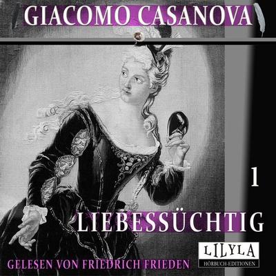 Liebessüchtig 1 - Giacomo Casanova, Audio, 9783988525390
