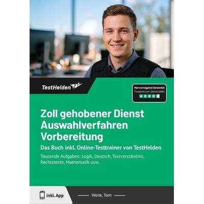 Zoll gehobener Dienst Auswahlverfahren Vorbereitung: Das Buch inkl. Online-Testtrainer von TestHelden, Taschenbuch von Tom Wenk, TestHelden,
