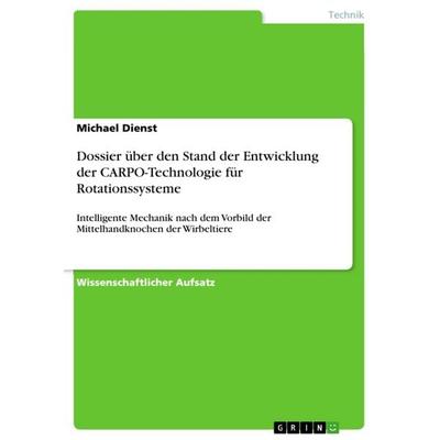 Dossier über den Stand der Entwicklung der CARPO-Technologie für Rotationssysteme, Taschenbuch von Michael Dienst, GRIN, 978-3-668-32493-0
