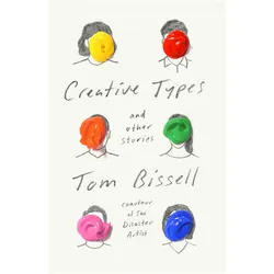 Creative Types: And Other Stories, Belletristik von Tom Bissell