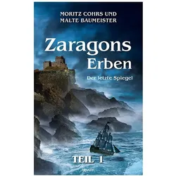 Zaragons Erben - Teil 1, Belletristik von Moritz Cohrs und Malte Baumeister