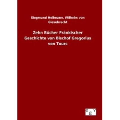 Zehn Bücher Fränkischer Geschichte von Bischof Gregorius von Tours, Gebundene Ausgabe von Siegmund Giesebrecht Hellmann, Europäischer