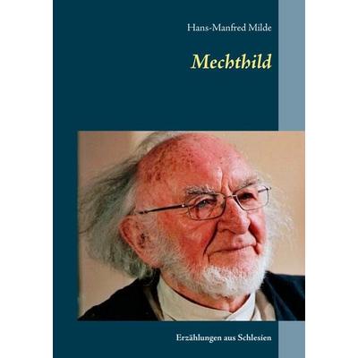 Mechthild, Taschenbuch von Hans-Manfred Milde, BoD – Books on Demand, 978-3-7386-2266-9