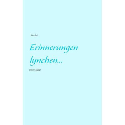 Erinnerungen lynchen..., Gebundene Ausgabe von Malen Radi, BoD – Books on Demand, 978-3-7347-5264-3