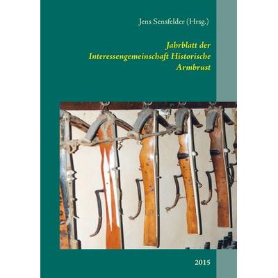 Jahrblatt der Interessengemeinschaft Historische Armbrust, Taschenbuch von , BoD – Books on Demand, 978-3-7386-1334-6