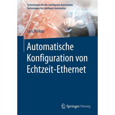 Automatische Konfiguration von Echtzeit-Ethernet, Taschenbuch von Lars Dürkop, Springer Berlin, 978-3-662-54124-1