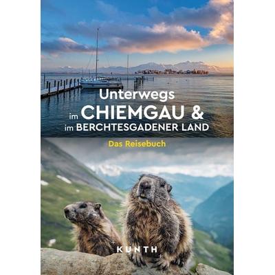 KUNTH Unterwegs im Chiemgau und im Berchtesgadener Land, Taschenbuch von Melanie Goldmann,Rosa Kratz,Simone Steger, Kunth Verlag, 978-3-96965-260-2