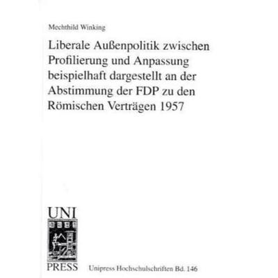 Liberale Außenpolitik zwischen Profilierung und Anpassung beispielhaft dargestellt an der Abstimmung der FDP zu den Römischen Verträgen 1957,