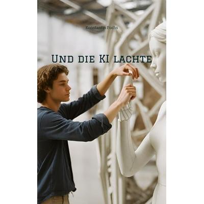 Und die KI lachte, Taschenbuch von Konstantin Fuchs, Tredition, 978-3-384-20878-1
