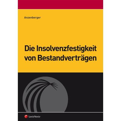 Die Insolvenzfestigkeit von Bestandverträgen, Taschenbuch von Philipp Anzenberger, LexisNexis Verlag ARD ORAC GmbH, 978-3-7007-5833-4