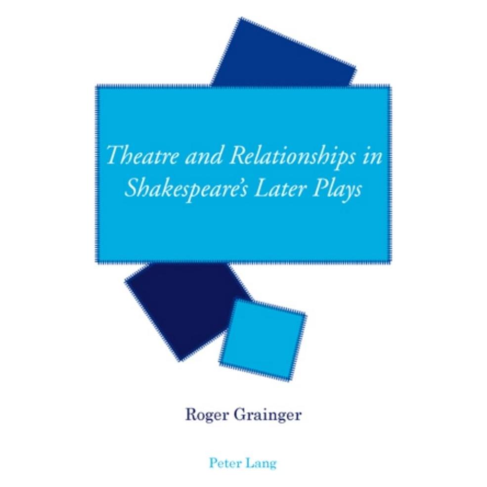 Peter Lang Theatre and Relationships in Shakespeare's Later Plays (Englisch, Softcover, Roger Grainger) (56025567)