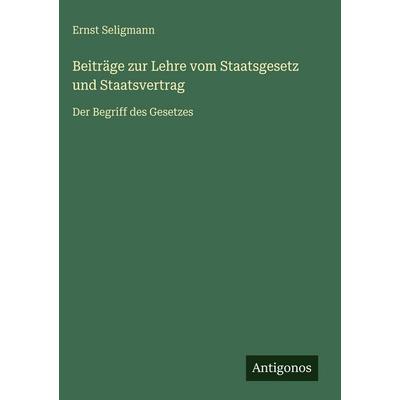 Beiträge zur Lehre vom Staatsgesetz und Staatsvertrag, Gebundene Ausgabe von Ernst Seligmann, Antigonos Verlag, 978-3-563-92797-7