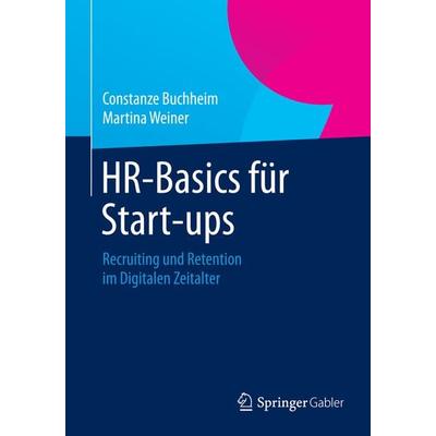 HR-Basics für Start-ups, Taschenbuch von Constanze Buchheim,Martina Weiner, Springer Fachmedien Wiesbaden GmbH, 978-3-658-03892-2