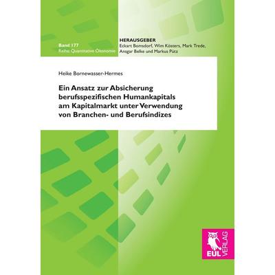 Ein Ansatz zur Absicherung berufsspezifischen Humankapitals am Kapitalmarkt unter Verwendung von Branchen- und Berufsindizes, Taschenbuch von Heike
