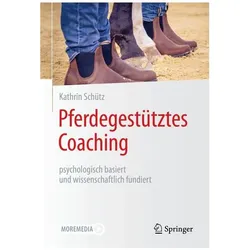 Pferdegestütztes Coaching – psychologisch basiert und wissenschaftlich fundiert, Fachbücher von Kathrin Schütz