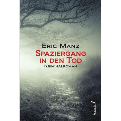 Spaziergang in den Tod, Taschenbuch von Eric Manz, Verlag Federfrei, 978-3-99074-026-2