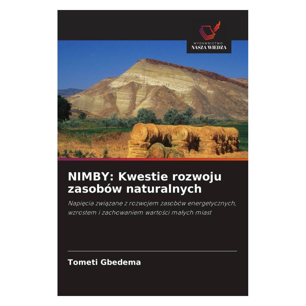 Wiedza Powszechna NIMBY: Kwestie rozwoju zasobów naturalnych (Tometi Gbedema) (56929440)