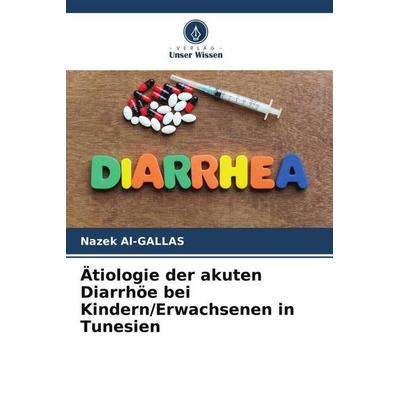 Ätiologie der akuten Diarrhöe bei Kindern/Erwachsenen in Tunesien, Taschenbuch von Nazek Al-Gallas, Verlag Unser Wissen, 978-620-5-24061-8