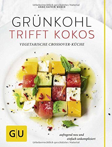 Anne-Katrin Weber - Grünkohl trifft Kokos: Vegetarische Crossover-Küche. Aufregend neu und einfach unkompliziert (GU Themenkochbuch) - Preis vom 30.09.2026 09:01:18 h