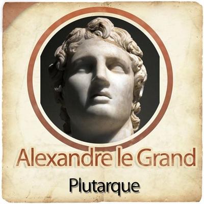Alexandre le Grand - Plutarque, Audio, 9782821100152