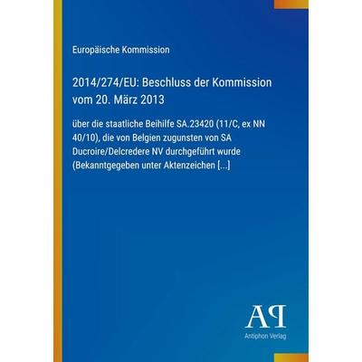 2014/274/EU: Beschluss der Kommission vom 20. März 2013, Taschenbuch von Europäische Kommission, Antiphon Verlag, 978-3-387-72098-3